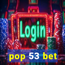 pop 53 bet